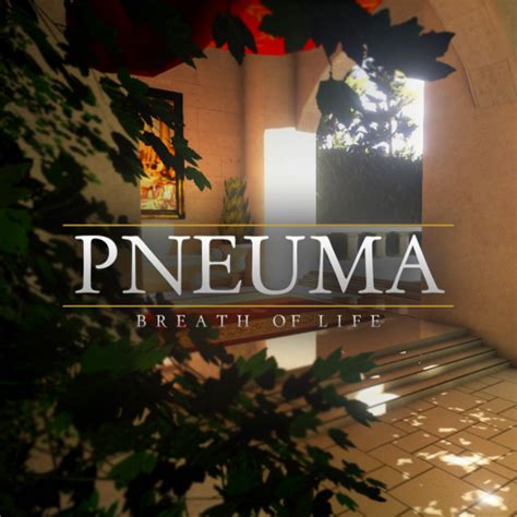 Pneuma: Breath of Life .